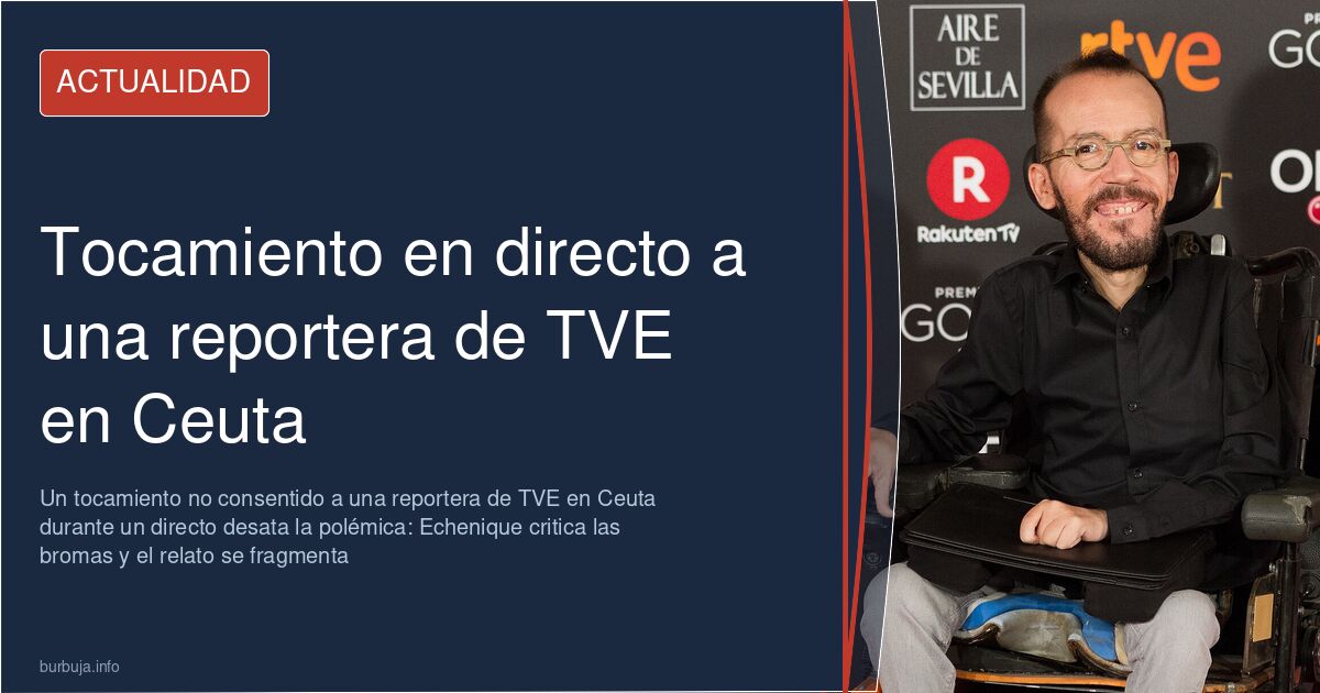 Conexión en directo de TVE en Ceuta, escenario del presunto toque no consentido que Echenique reprobó