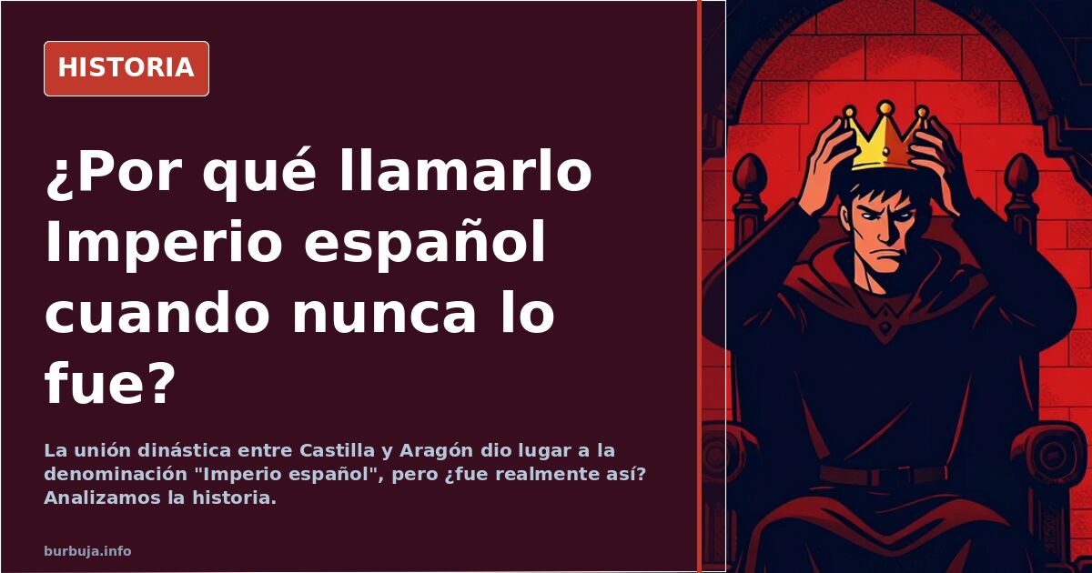 ¿Por qué llamarlo Imperio español cuando nunca lo fue?