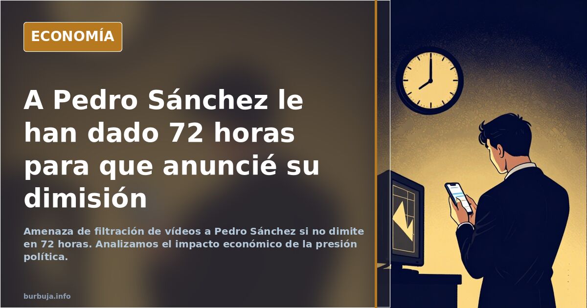 A Pedro Sánchez le han dado 72 horas para que anuncié su dimisión