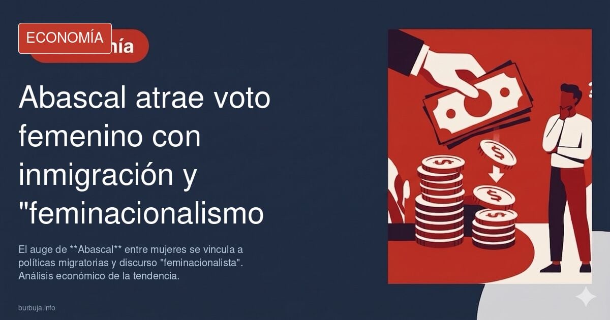 elpais llorando porque el “feminacionalismo” y la "mano dura con los forasteros" está impulsando a Abascal entre las muyerES!!!