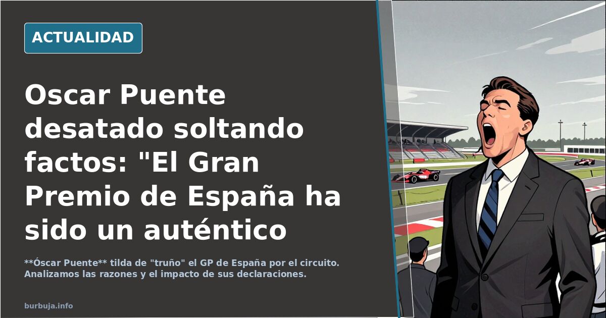 Oscar Puente desatado soltando factos: "El Gran Premio de España ha sido un auténtico truño"