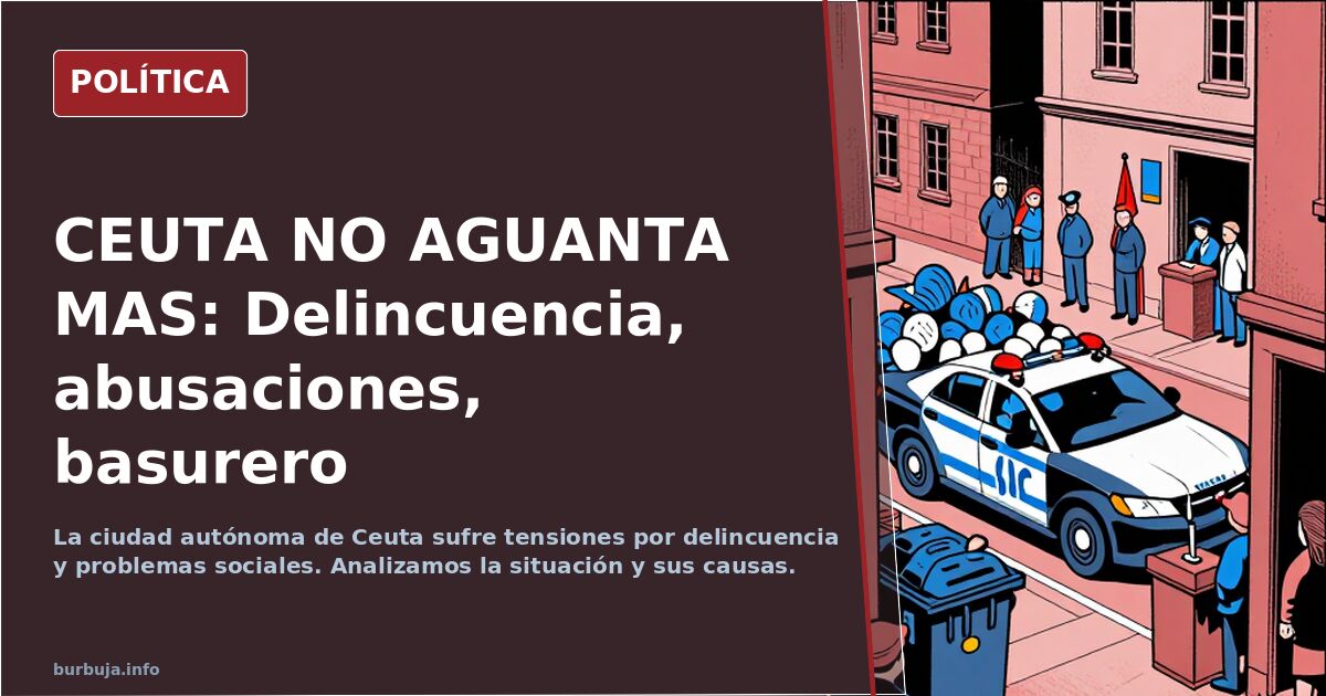 CEUTA NO AGUANTA MAS: Delincuencia,  violaciones,  basurero