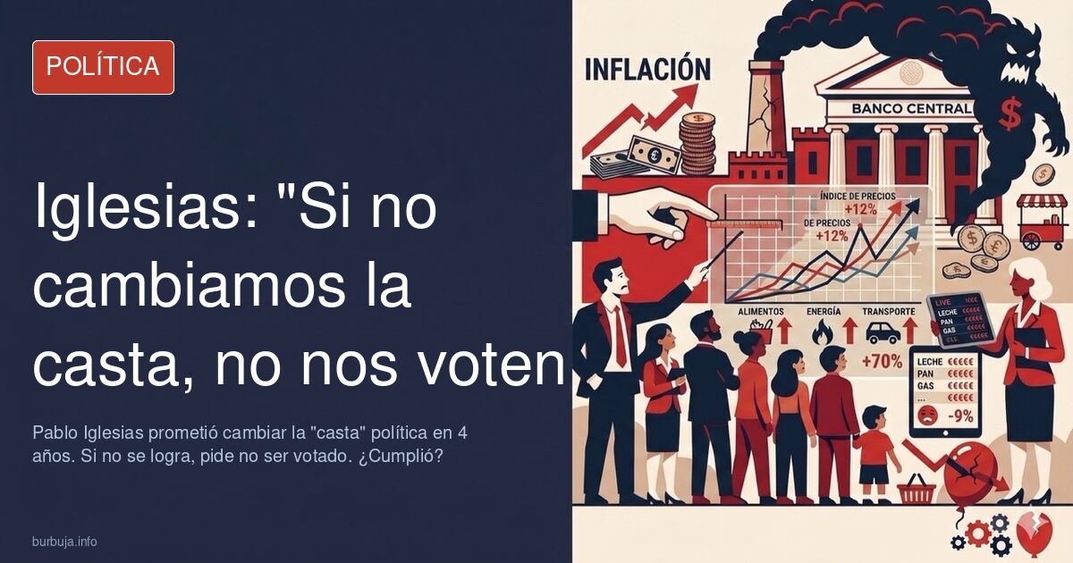 Pablo Iglesias: "Si tras 4 años no hemos conseguido cambiar la casta, no nos voten nunca más".