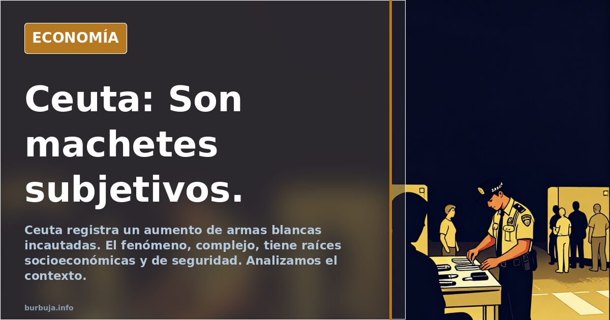 Ceuta: Son machetes subjetivos.
