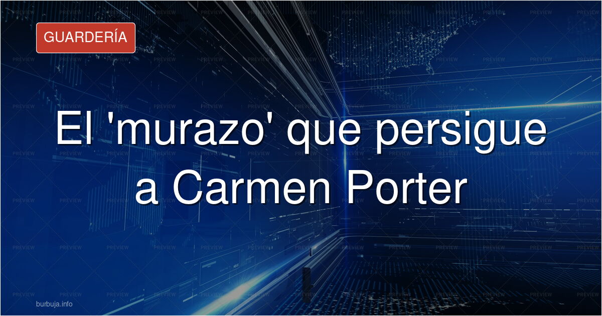El 'murazo' de Carmen Porter y el apellido que casi nadie conoce