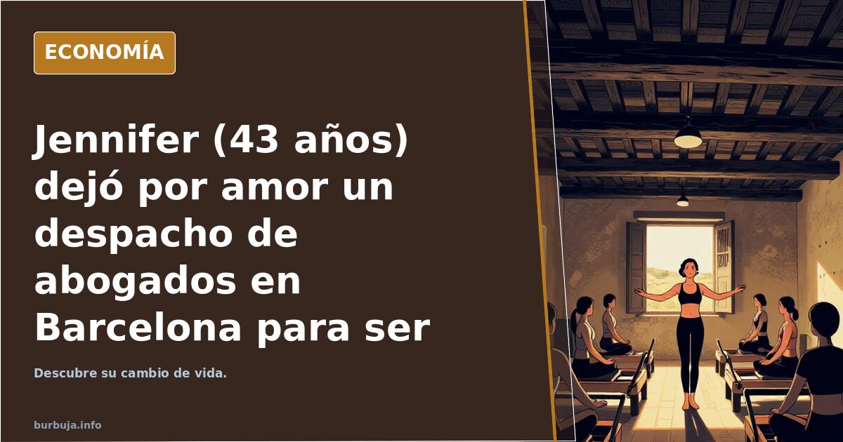 Jennifer (43 años) dejó por amor un despacho de abogados en Barcelona para ser profesora de pilates por los pueblos.