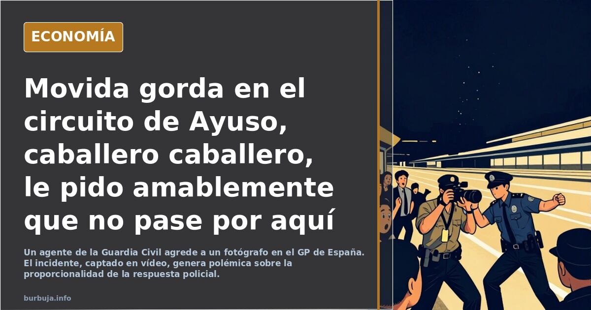 Movida gorda en el circuito de Ayuso, caballero caballero, le pido amablemente que no pase por aquí caballero.
