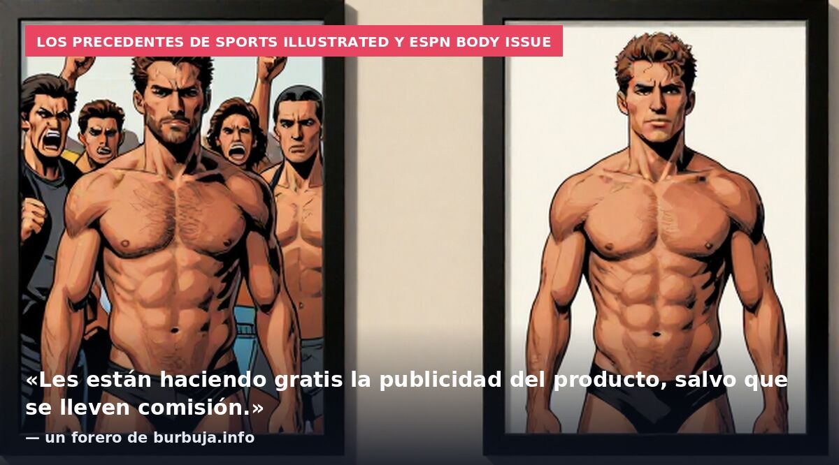 Los precedentes de Sports Illustrated y ESPN Body Issue: «Les están haciendo gratis la publicidad del producto, salvo que se lleven comisión.» — un forero de burbuja.info