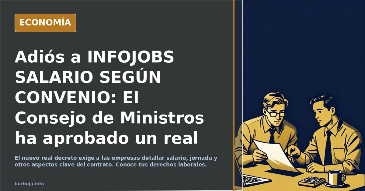 Adiós a INFOJOBS SALARIO SEGÚN CONVENIO: El Consejo de Ministros ha aprobado un real decreto que traspone la directiva sobre condiciones transparentes