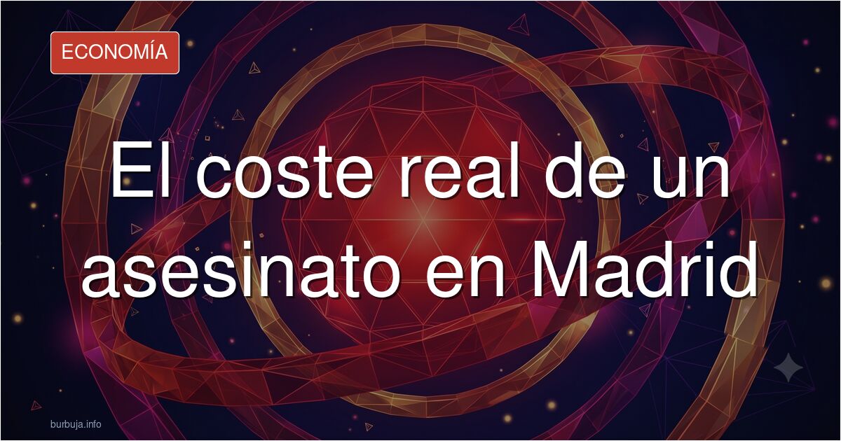 Murder in Madrid: The Economic Cost No One Calculates