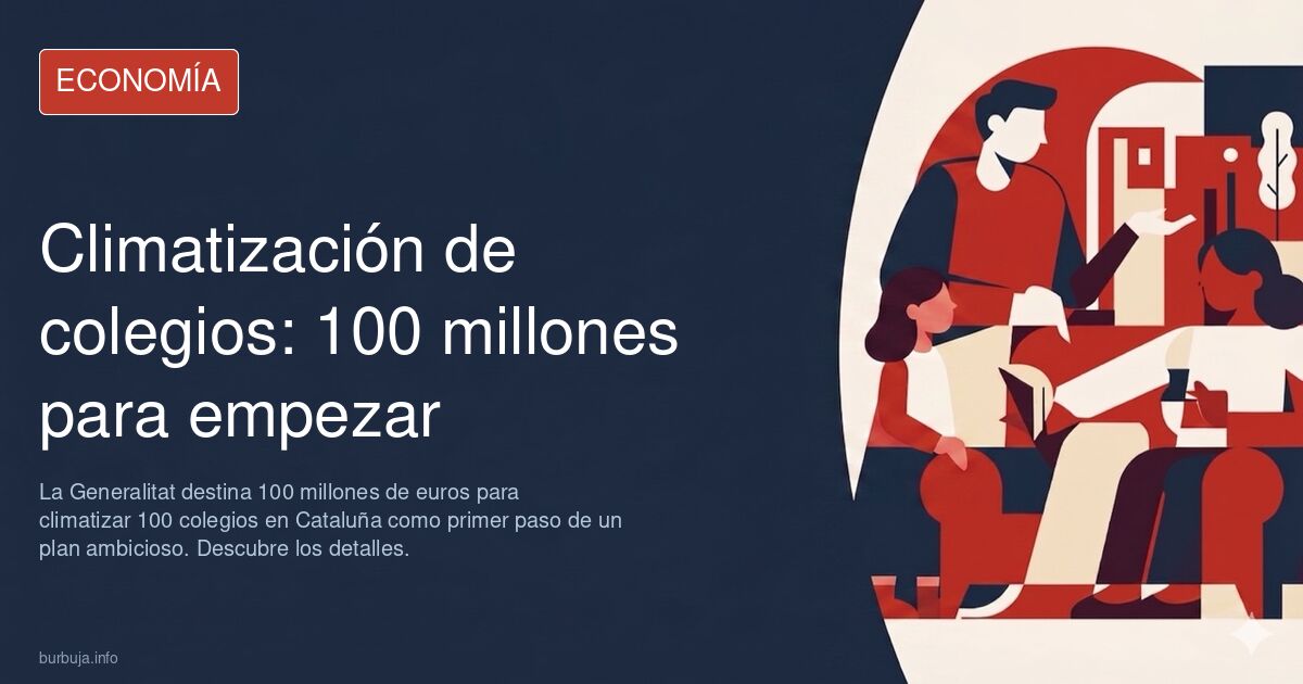 Última hora - La última partida que destinará el presidente de la Generalitat - 100 millones de euros para poner aire acondicionado a 100 colegios