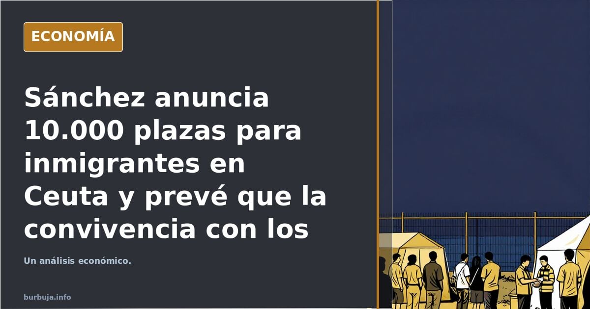 Sánchez anuncia 10.000 plazas para forasteros en Ceuta y prevé que la convivencia con los invasores se alargue hasta diciembre