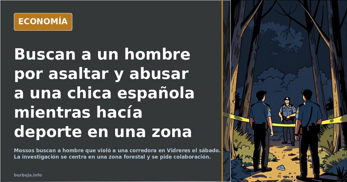 Buscan a un hombre por asaltar y abusar a una chica española mientras hacía deporte en una zona forestal de Vidreres