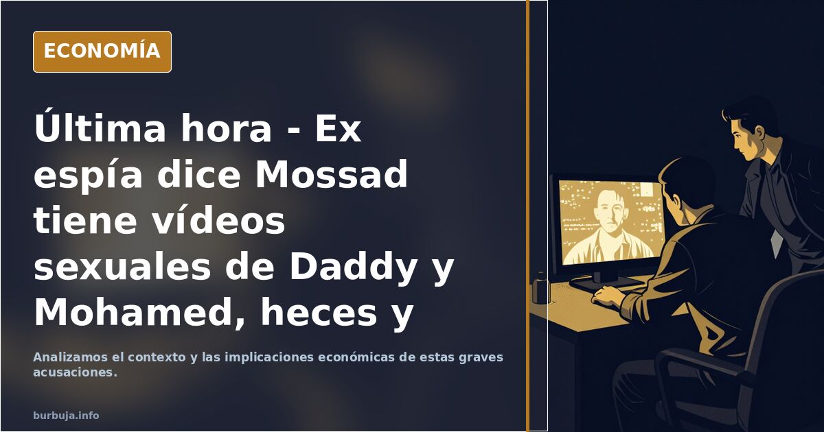 Ex espía dice Mossad tiene vídeos sexuales de Daddy y Mohamed