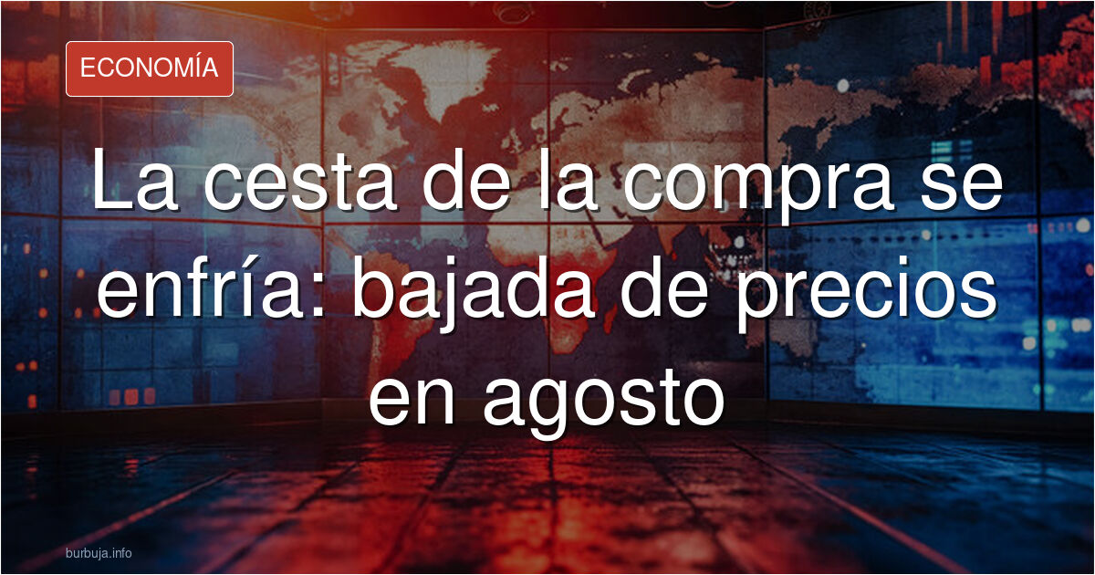 Jjajajajjajajajaj: "La cesta de la compra en España se abarata una décima (-0,1 %) en agosto..