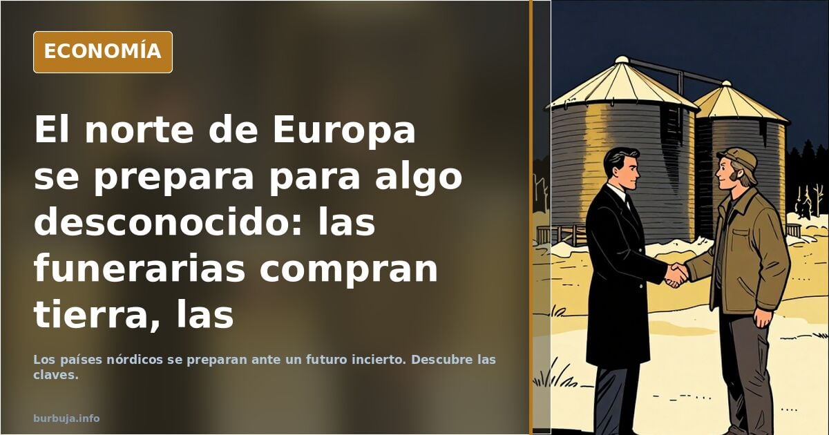 El norte de Europa se prepara para algo desconocido: las funerarias compran tierra, las autoridades acumulan grano en enormes silos.