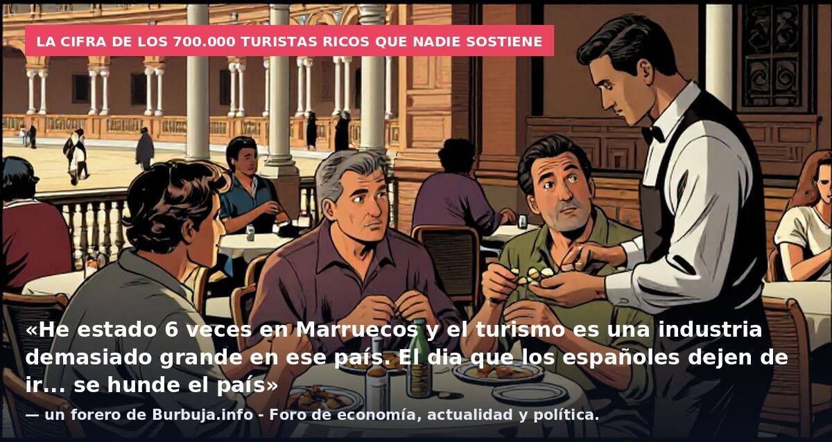 La cifra de los 700.000 turistas ricos que nadie sostiene: «He estado 6 veces en Marruecos y el turismo es una industria demasiado grande en ese país. El dia que los españoles dejen de ir... se hunde el país» — un forero de Burbuja.info - Foro de eco