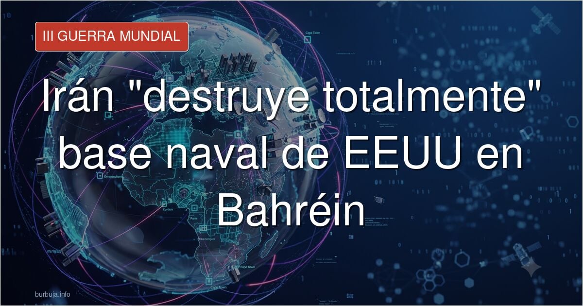 La Armada de EEUU reconoce que Irán "destruyó totalmente" una importante base militar estadounidense en Bahréin