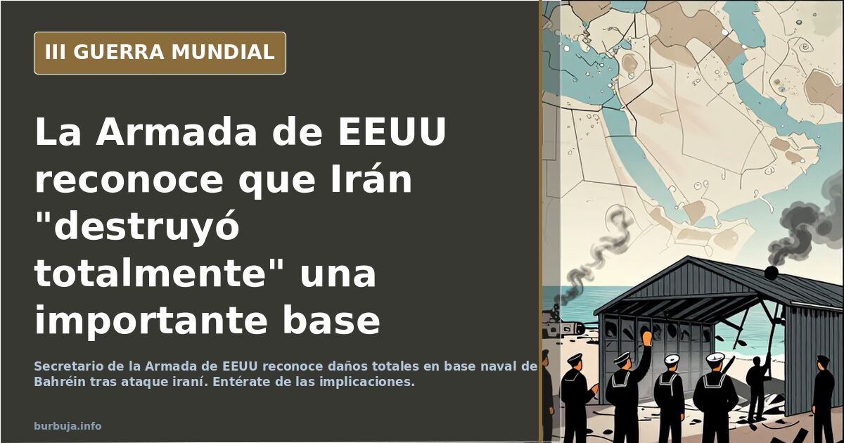 La Armada de EEUU reconoce que Irán "destruyó totalmente" una importante base militar estadounidense en Bahréin