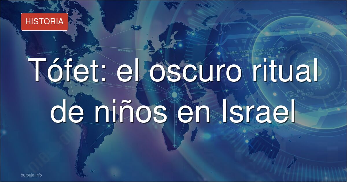 Tófet: la cremación ritual de niños vivos en Israel y Judá