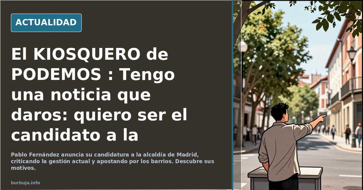 El KIOSQUERO de PODEMOS : Tengo una noticia que daros: quiero ser el candidato a la alcaldía de Madrid.