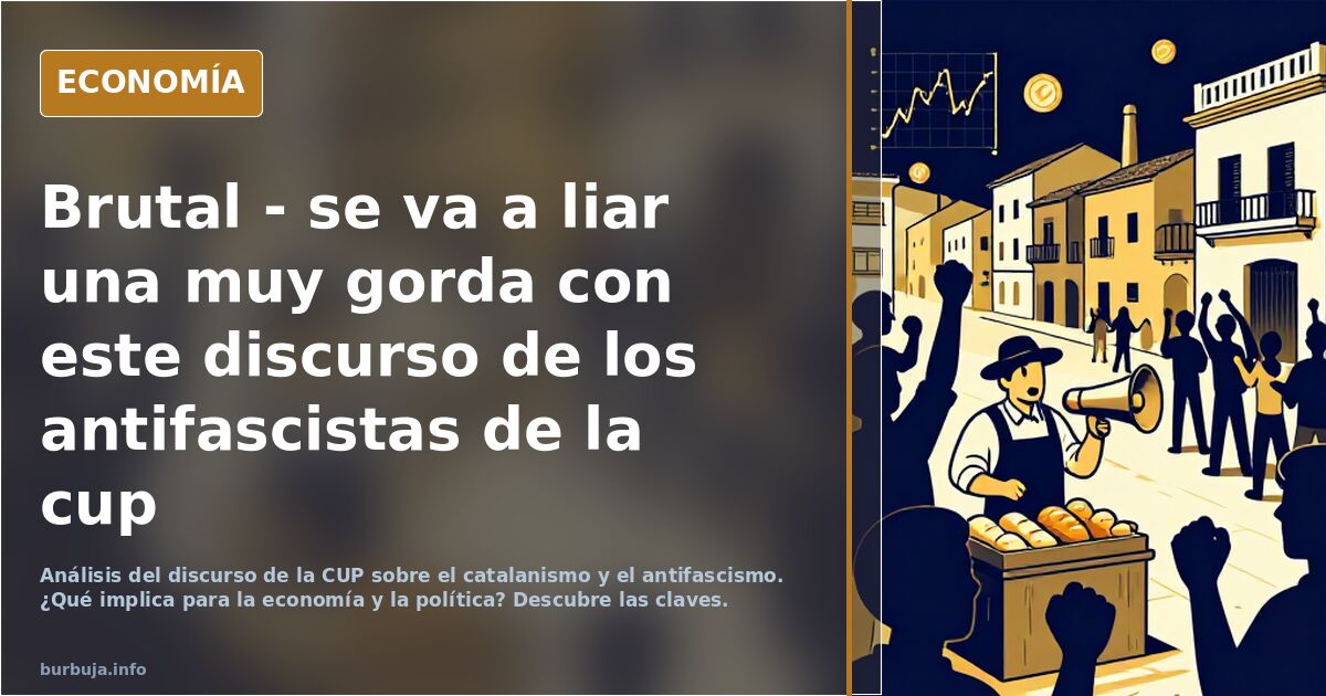 Brutal - se va a liar una muy fuerte con este discurso de los antifascistas de la cup