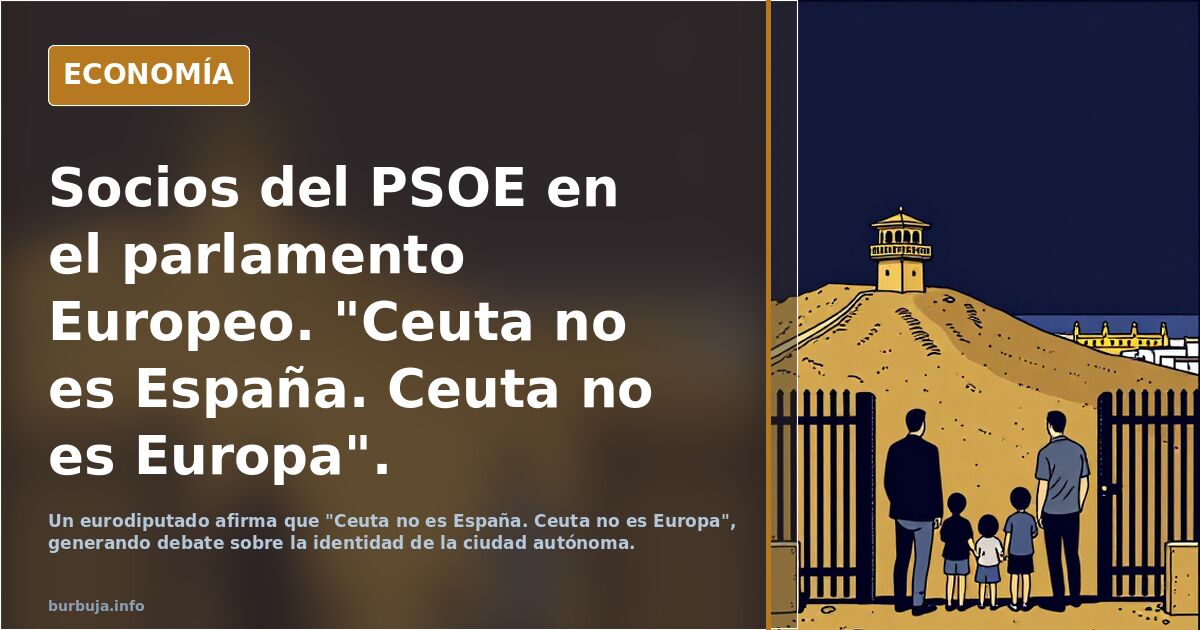 Socios del PSOE en el parlamento Europeo. "Ceuta no es España. Ceuta no es Europa".