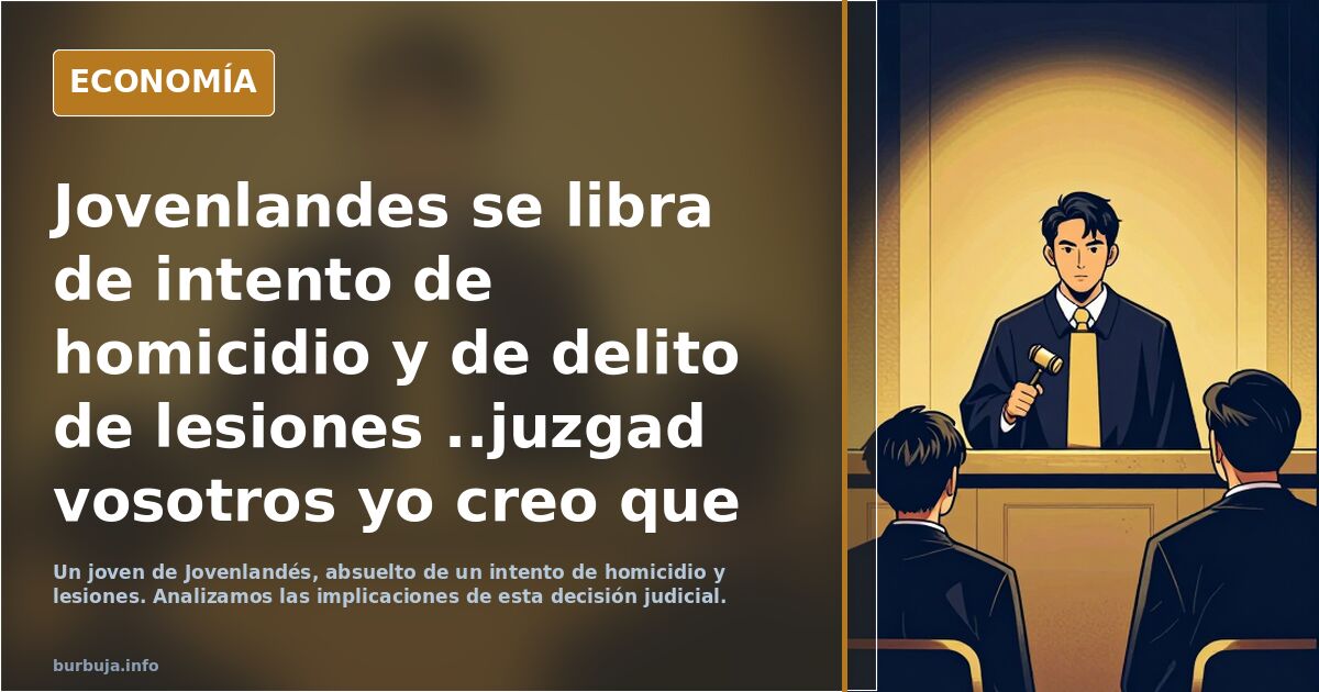 Jovenlandes se libra de intento de homicidio y de delito de lesiones ..juzgad vosotros yo creo que miro facha