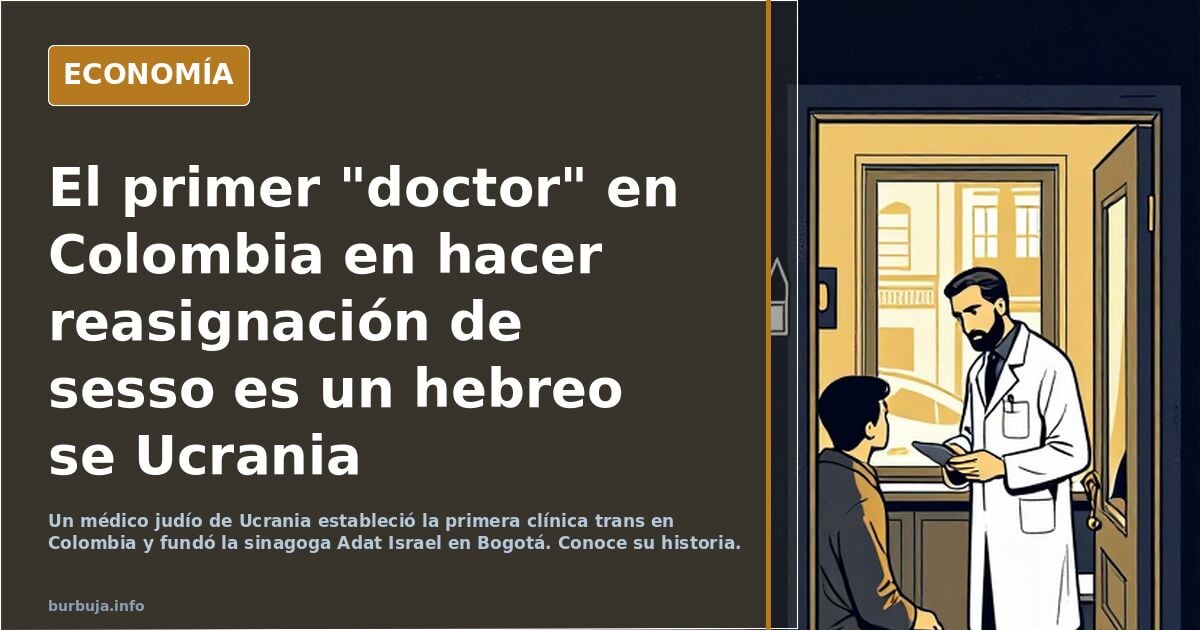 El primer "doctor" en Colombia en hacer reasignación de sesso es un hebreo se Ucrania