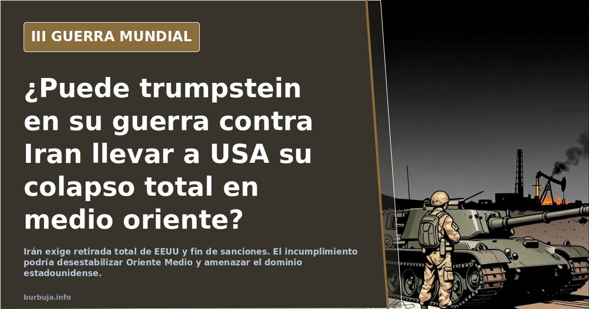 ¿Puede trumpstein en su guerra contra Iran llevar a USA su colapso total en medio oriente?