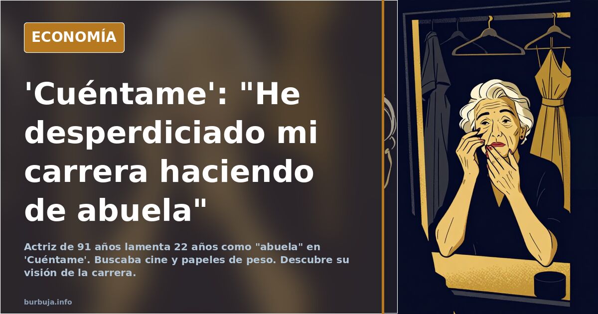'Cuéntame': "He desperdiciado mi carrera haciendo de abuela"