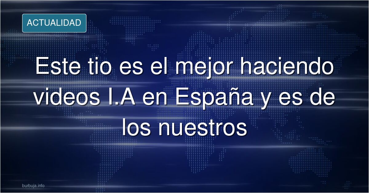 Este tio es el mejor haciendo videos I.A en España y es de los nuestros