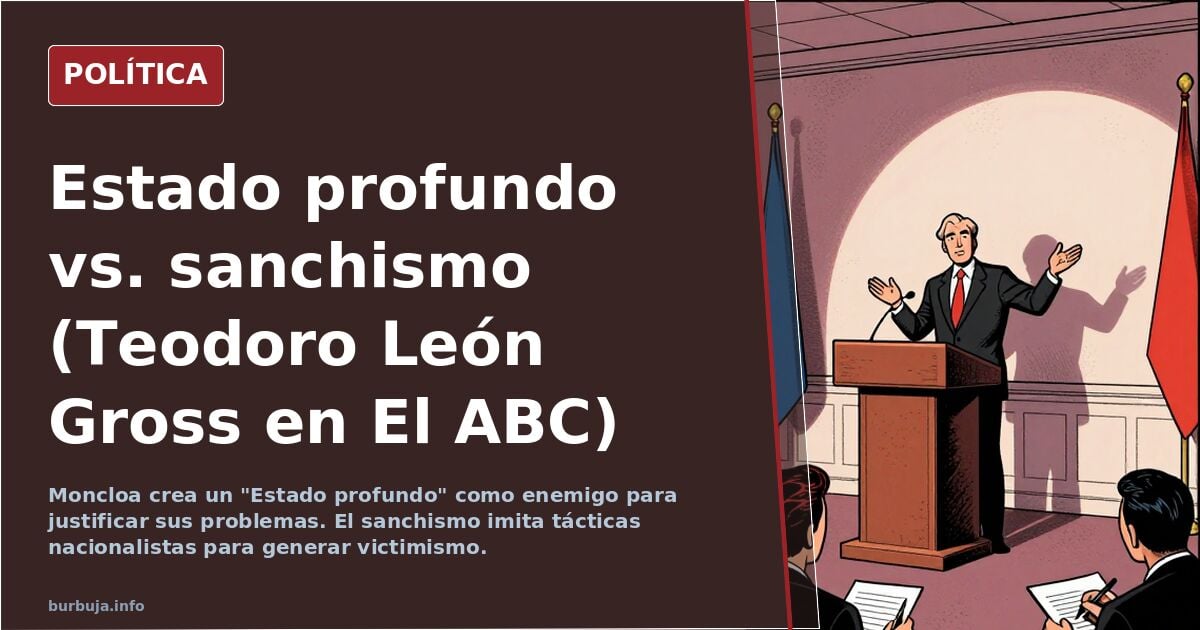 Estado profundo vs. sanchismo (Teodoro León Gross en El ABC)