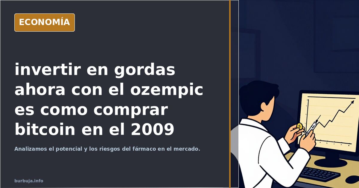 Invertir en gordas con el ozempic es como comprar bitcoin en 2009
