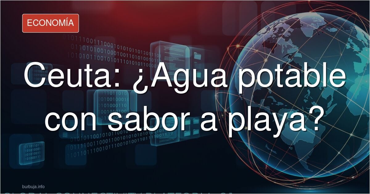 El agua "potable" de la ciudad de Ceuta