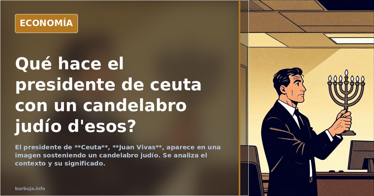 Qué  hace el presidente de ceuta con un candelabro judío d'esos?