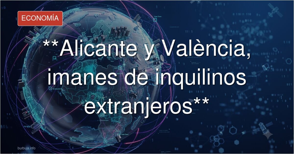 Alicante y Valencia son las capitales con más demanda extranjera de alquiler residencial