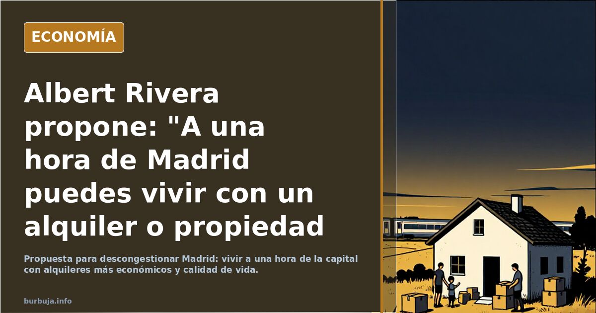 Albert Rivera propone: "A una hora de Madrid puedes vivir con un alquiler o propiedad más económica y una calidad de vida espectacular"