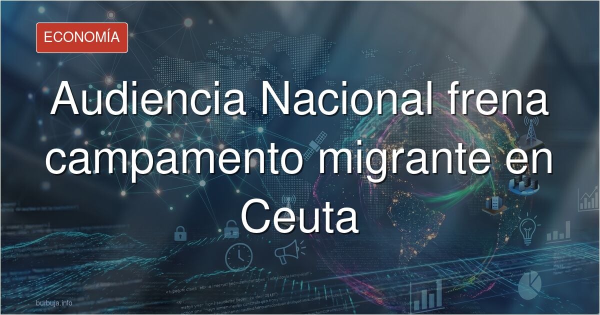Adiós al macroCETI: La Audiencia Nacional ordena a Tranportes paralizar el campamento para migrantes en Ceuta