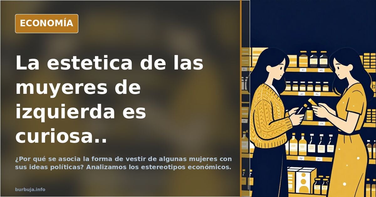 La estetica de las muyeres de izquierda es curiosa..