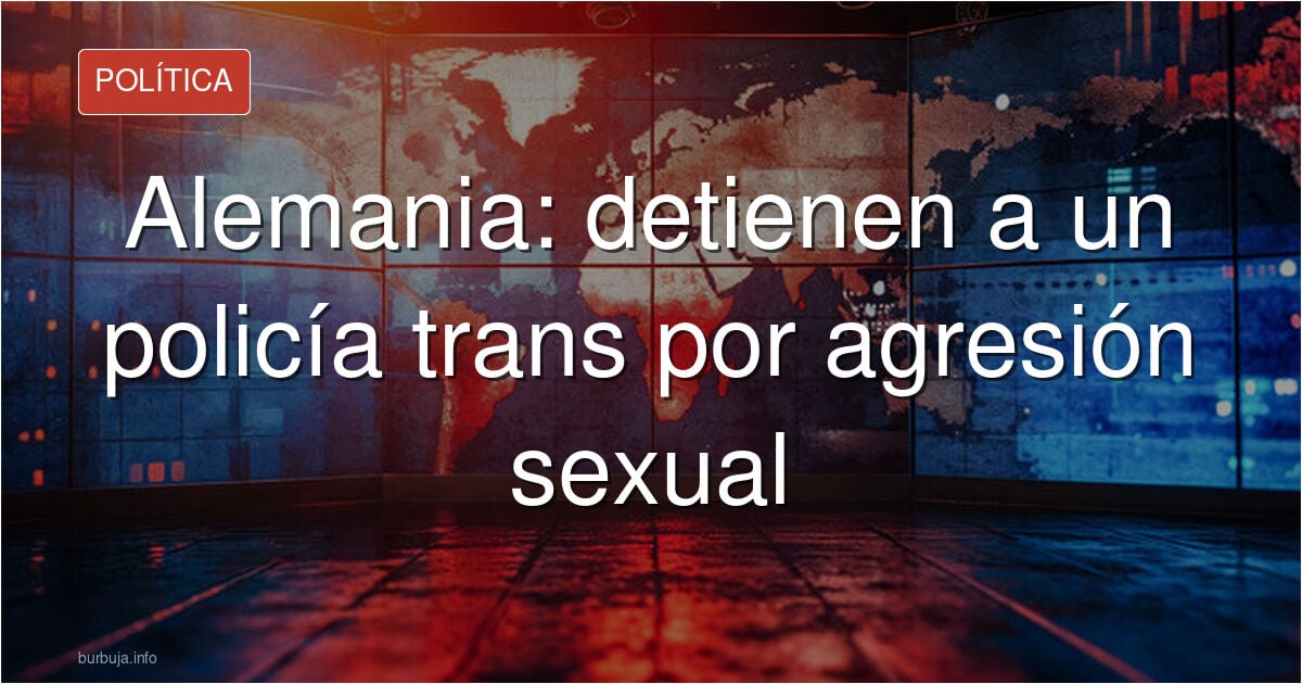 Condenan a una trans por abusar a una niña de 14 años en Alemania.