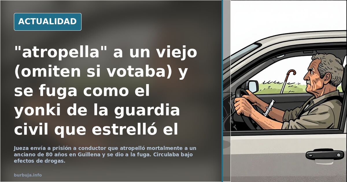 "atropella" a un viejo (omiten si votaba) y se fuga como el yonki de la guardia civil que estrelló el helicóptero
