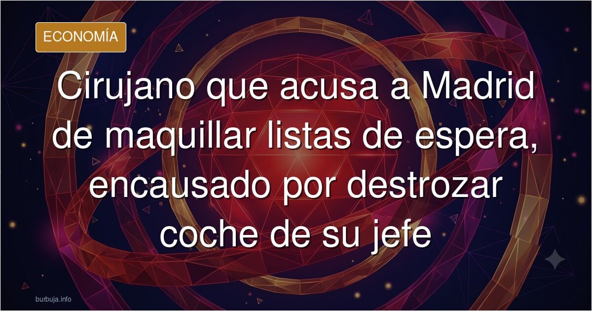 El médico que acusa a Madrid de maquillar las listas de espera está encausado por destrozar el coche de su jefe