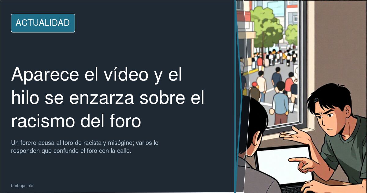 Aparece el vídeo y el hilo se enzarza sobre el racismo del foro
