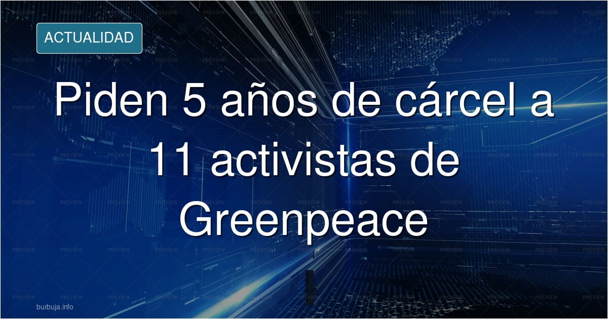 Fiscalía pide cinco años para once activistas de Greenpeace