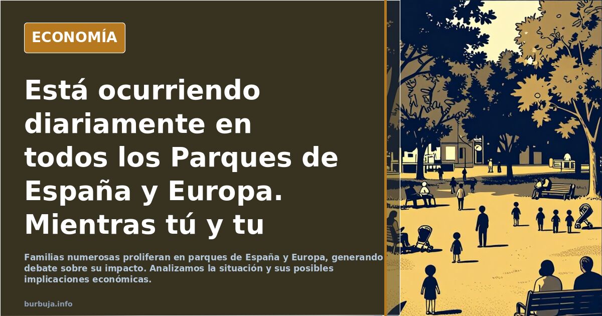 Está ocurriendo diariamente en todos los Parques de España y Europa.
Mientras tú y tu mujer.Trabajáis para mantenerlas, ellas invaden todo con innumer