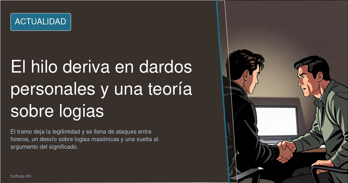 El hilo deriva en dardos personales y una teoría sobre logias
