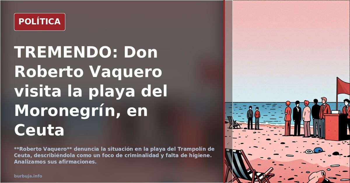 TREMENDO: Don Roberto Vaquero visita la playa del sarracenozainín, en Ceuta