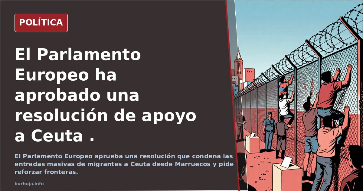 El Parlamento Europeo ha aprobado una resolución de apoyo a Ceuta .