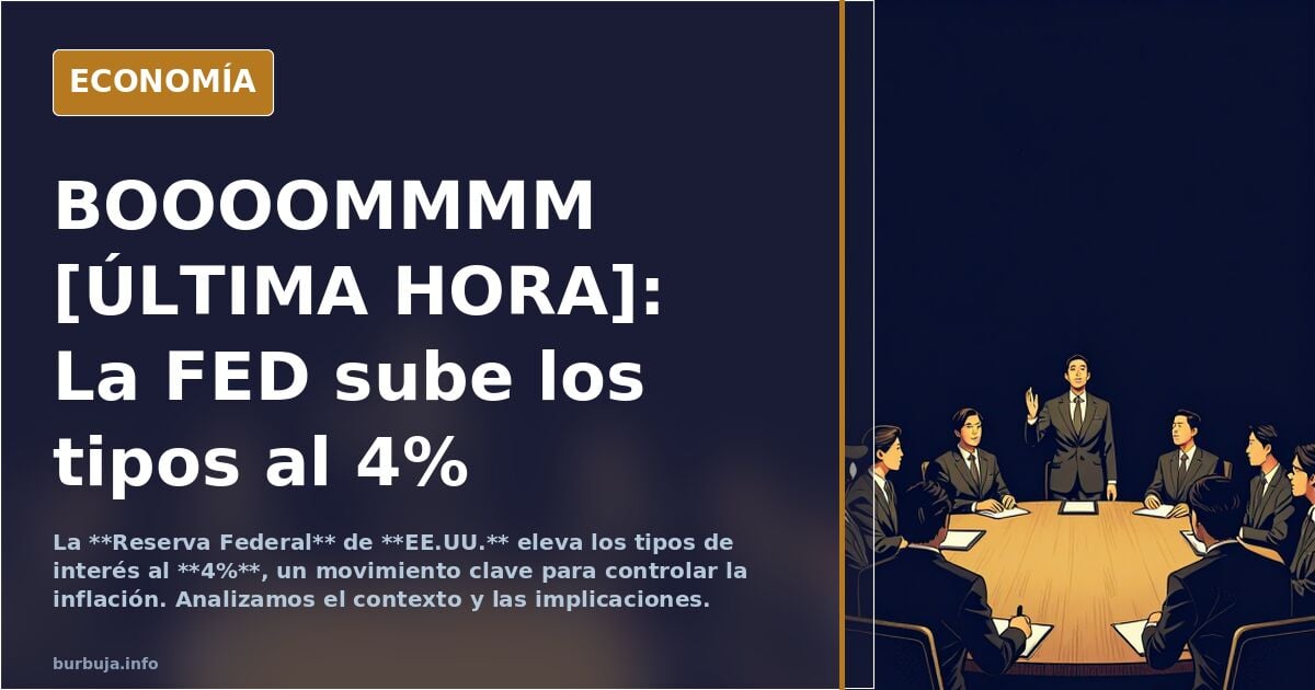 BOOOOMMMM [ÚLTIMA HORA]: La FED sube los tipos al 4%